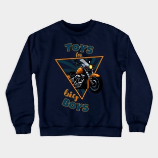 Toys for big Boys - motorcycle Bike Crewneck Sweatshirt